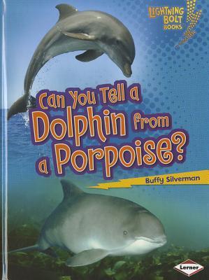 Can You Tell a Dolphin from a Porpoise? (Lightning Bolt Books ® ― Animal Look-Alikes)