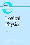 Logical Physics (Boston Studies in the Philosophy and History of Science, 74)