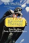 The New Rational Therapy: Thinking Your Way to Serenity, Success, and Profound Happiness
