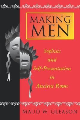 Making Men: Sophists and Self-Presentation in Ancient Rome (Paperback)
