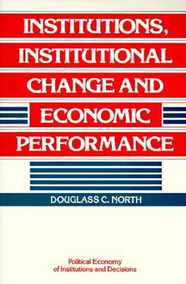 Institutions, Institutional Change and Economic Performance (Paperback)