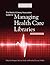 The Medical Library Association Guide to Managing Health Care Libraries