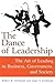 The Dance of Leadership: The Art of Leading in Business, Government, and Society