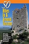 Explorer's Guide 50 Hikes In & Around Tuscany: Hiking the Mountains, Forests, Coast & Historic Sites of Wild Tuscany & Beyond (Explorer's 50 Hikes)