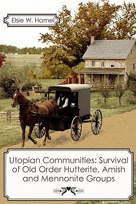 Utopian Communities: Survival of Old Order Hutterite, Amish and Mennonite Groups (Paperback)