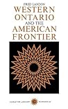 Western Ontario and the American Frontier (Volume 34) by Fred Landon