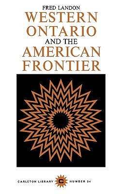 Western Ontario and the American Frontier (Volume 34) (Carleton Library Series)