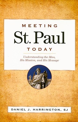 Meeting St. Paul Today: Understanding the Man, His Mission, and His Message (Paperback)