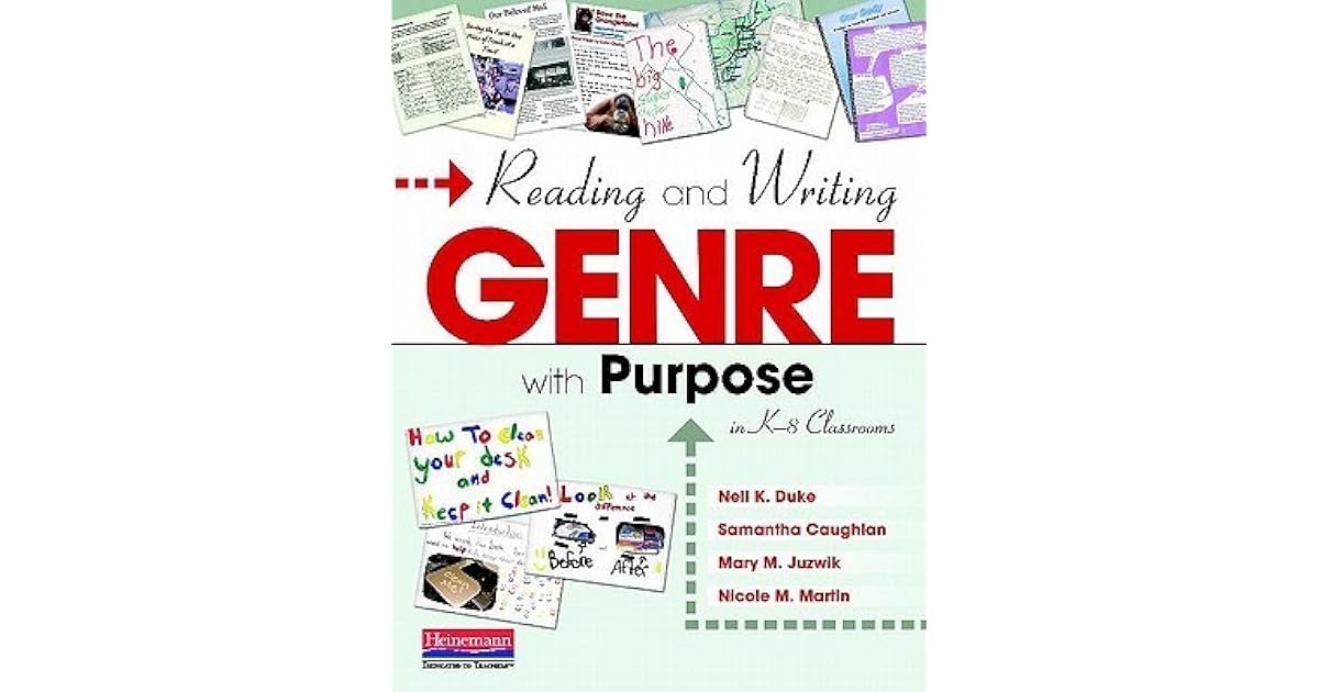 Reading and Writing Genre with Purpose in K8 Classrooms by Nell K. Duke
