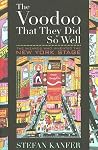 The Voodoo That They Did So Well: The Wizards Who Invented the New York Stage The Voodoo That They Did So Well: The Wizards Who Invented the New York Stage