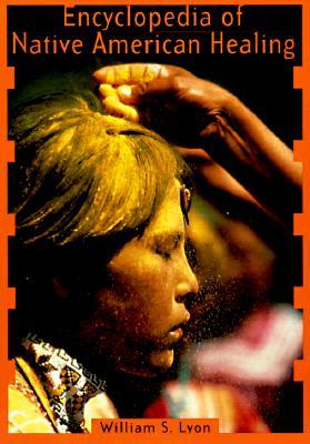 Encyclopedia of Native American Healing (Healing Arts)