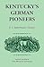 Kentucky's German Pioneers:...