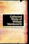 Collected Works of William Wordsworth Collected Works of William Wordsworth