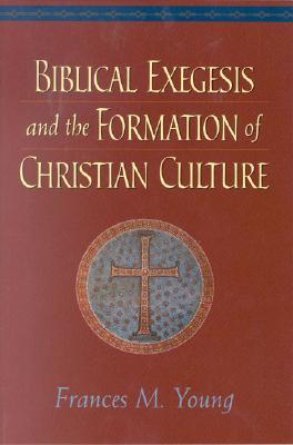 Biblical Exegesis and the Formation of Christian Culture (Paperback)
