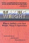 Making Weight: Men's Conflicts with Food, Weight, Shape and Appearance Making Weight: Men's Conflicts with Food, Weight, Shape and Appearance