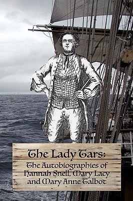The Lady Tars: The Autobiographies of Hannah Snell, Mary Lacy and Mary Anne Talbot (Paperback)