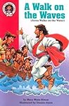 A Walk on the Waves: Matthew 14:13-32 (Jesus Walks on the Water) (Hear Me Read Level 2 Series) A Walk on the Waves: Matthew 14:13-32 (Jesus Walks on the Water) (Hear Me Read Level 2 Series)