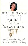 Manual for the Peacemaker: An Iroquois Legend to Heal Self and Society