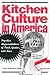Kitchen Culture in America:...