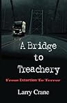 A Bridge to Treachery by Larry  Crane