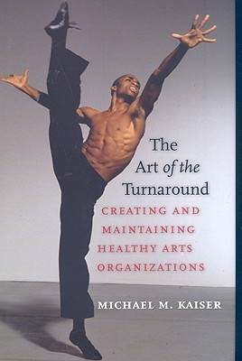 The Art of the Turnaround: Creating and Maintaining Healthy Arts Organizations (Hardcover)