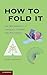 How to Fold It: The Mathematics of Linkages, Origami, and Polyhedra