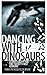 Dancing with Dinosaurs: A S...