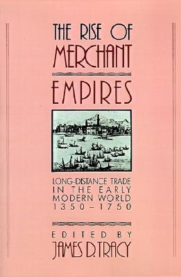 The Rise of Merchant Empires: Long Distance Trade in the Early Modern World, 1350-1750 (Paperback)