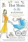 The Hot Mom to Be Handbook: Look and Feel Great from Bump to Baby – A Tongue-in-Cheek Pregnancy Style Guide by the Hot Moms Club Founder The Hot Mom to Be Handbook: Look and Feel Great from Bump to Baby – A Tongue-in-Cheek Pregnancy Style Guide by the Hot Moms Club Founder