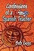 Confessions of a Gringo Spanish Teacher by Bob Goss