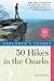 Explorer's Guide 50 Hikes in the Ozarks: Walks, Hikes, and Backpacks in the Mountains, Wildernesses and Geological Wonders of Arkansas & Missouri (Explorer's 50 Hikes)