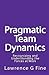 Pragmatic Team Dynamics: Re...