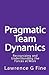 Pragmatic Team Dynamics by Lawrence G. Fine