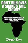 Don't Run over a Snake's Tail, Slowly: A Journal of My Two Years in Benin, West Africa With the Peace Corps