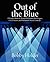 Out of the Blue: A Unique Showcase Book of Hilarious Monologues, Clever Scenes, and Outlandish Sketch-Comedy!