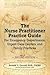 The Nurse Practitioner Practice Guide - Second Edition: For Emergency Departments, Urgent Care Centers, and Family Practices