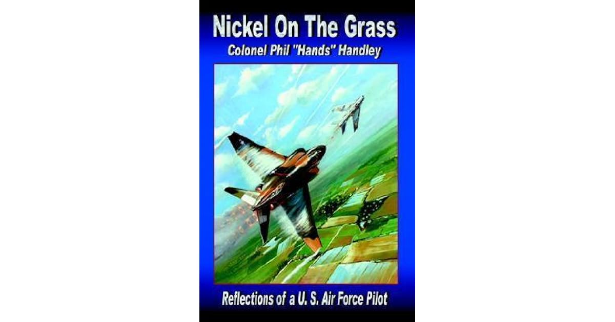 Nickel On The Grass Reflections of a U.S. Air Force Pilot by Philip