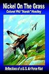 Nickel On The Grass: Reflections of a U.S. Air Force Pilot Nickel On The Grass: Reflections of a U.S. Air Force Pilot