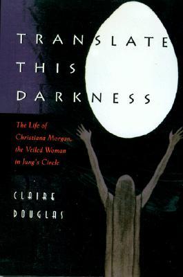 Translate This Darkness : The Life of Christiana Morgan (Paperback)