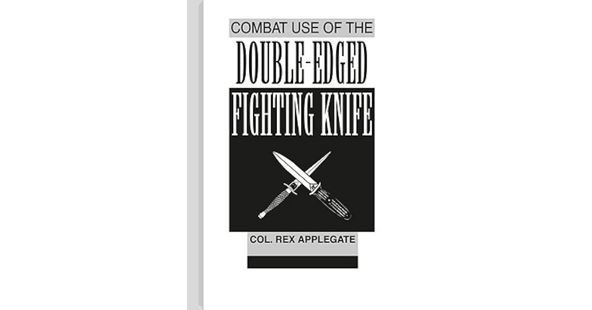 Combat Use of the DoubleEdged Fighting Knife by Rex Applegate