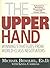 The Upper Hand: Winning Strategies from World-class Negotiators