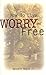 How To Live Worry-Free: Ste...