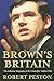 Brown's Britain: This Is the Biggest Story in British Politics Today and Here it is from the Inside . . .