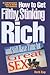 How to Get Filthy, Stinking Rich and Still Have Time for Great Sex!: An Entrepreneur's Guide to Wealth and Happiness