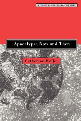 Apocalypse Now and Then: A Feminist Guide to the End of the World (Paperback)