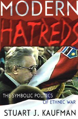 Modern Hatreds: The Symbolic Politics of Ethnic War (Cornell Studies in Security Affairs)