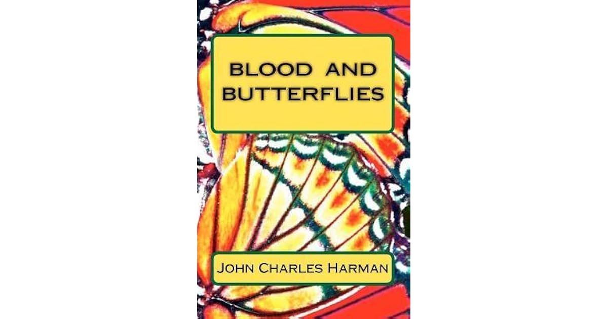 Blood and Butterflies by John Charles Harman