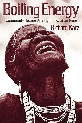 Boiling Energy: Community Healing among the Kalahari Kung (Paperback)