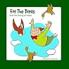 For The Birds: And the Young at Heart For The Birds: And the Young at Heart