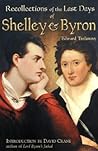 The Recollections of the Last Days of Shelley and Byron by Edward John Trelawny
